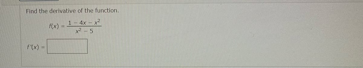 Find the derivative of the function.
4x - x²
f'(x) =
f(x)
1
x² - 5