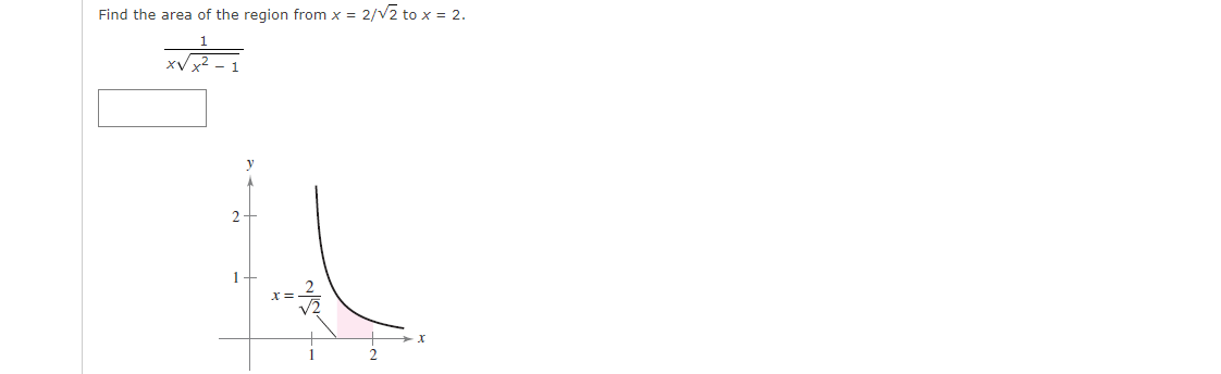 Find the area of the region from x = 2/√2 to x = 2.
XVX²-1
2
به اندار