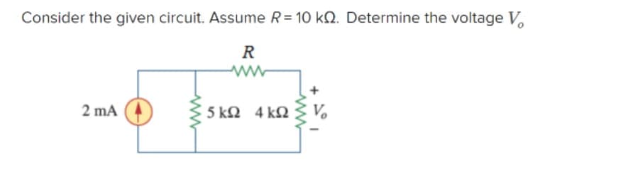 Consider the given circuit. Assume R=10 KQ. Determine the voltage V
R
www
2 mA
5 ΚΩ 4 ΚΩ