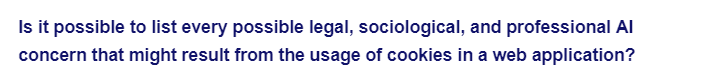 Is it possible to list every possible legal, sociological, and professional Al
concern that might result from the usage of cookies in a web application?