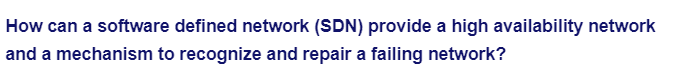 How can a software defined network (SDN) provide a high availability network
and a mechanism to recognize and repair a failing network?