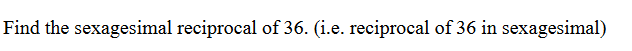 Find the sexagesimal reciprocal of 36. (i.e. reciprocal of 36 in sexagesimal)