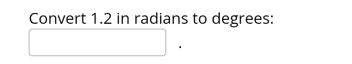 Convert 1.2 in radians to degrees: