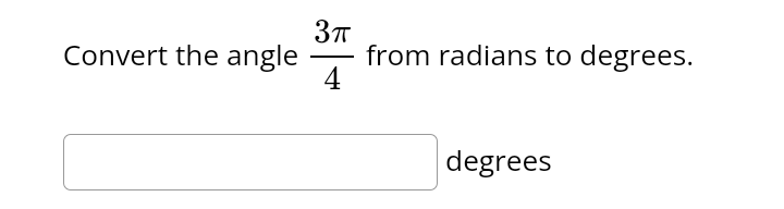 3π
Convert the angle from radians to degrees.
4
degrees