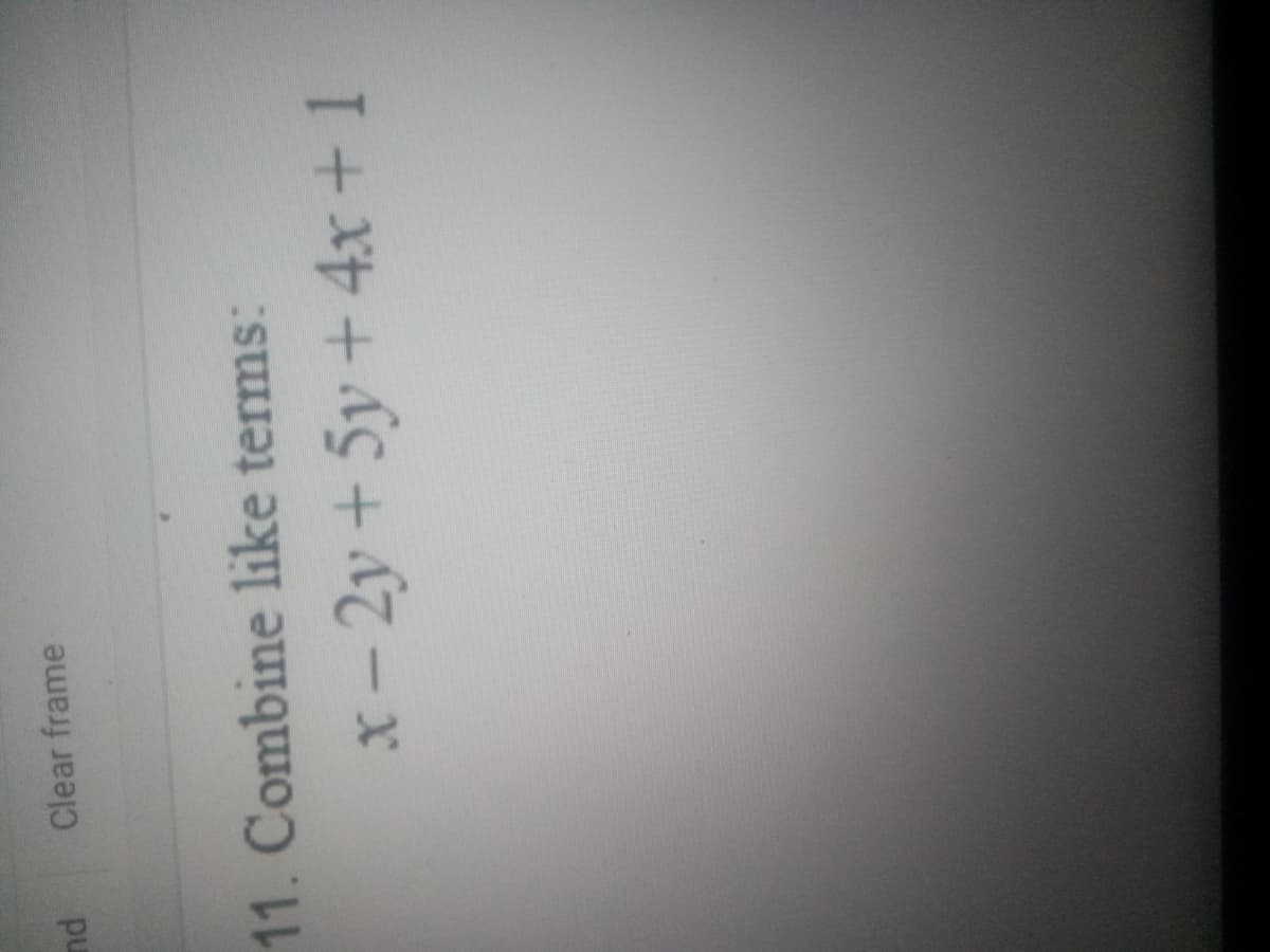 pu
Clear frame
11. Combine like terms:
+ 5y + 4x + 1
