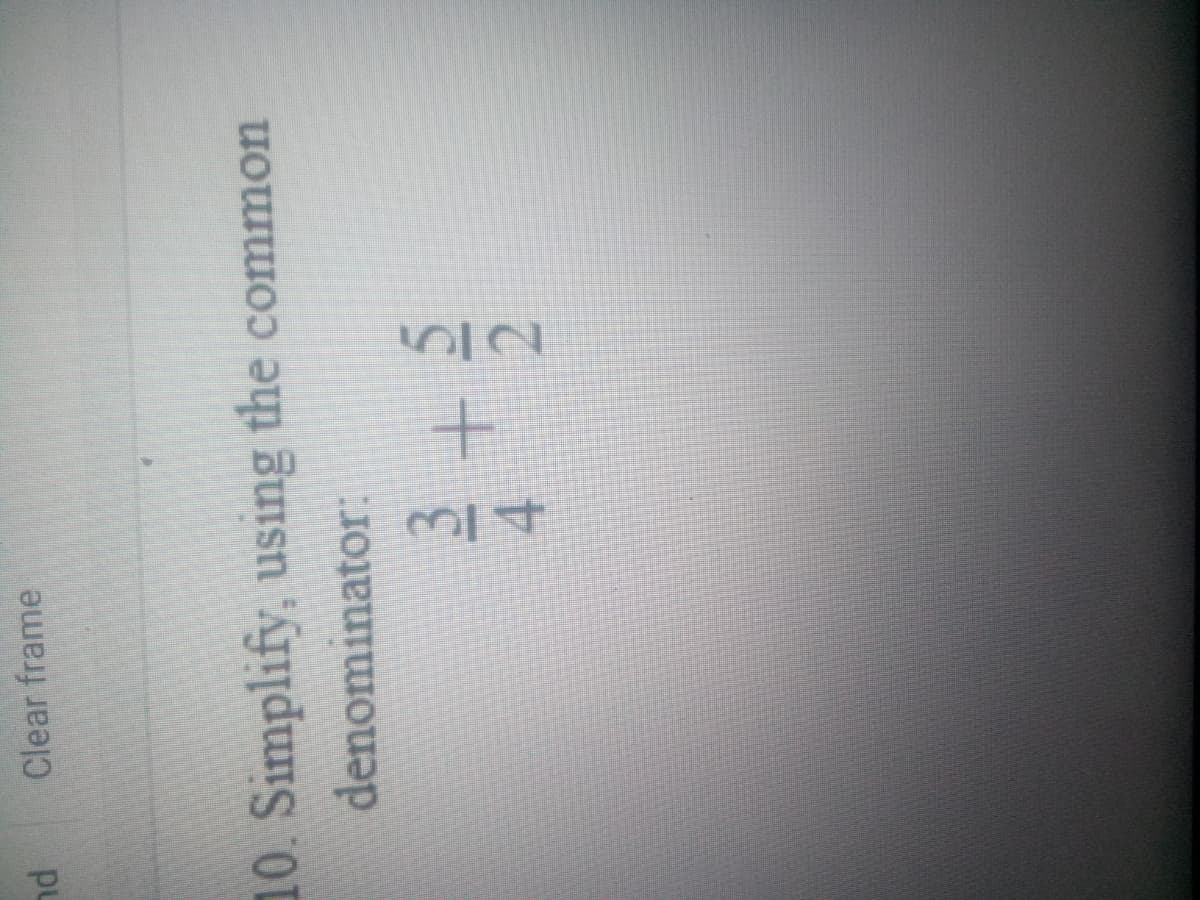 12
314
pL
Clear frame
10. Simplify, using the common
denominator:
