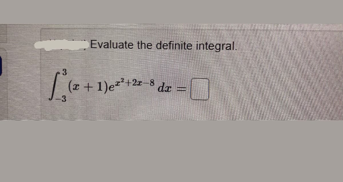 Evaluate the definite integral.
( + 1)e+
+2x-8
da
