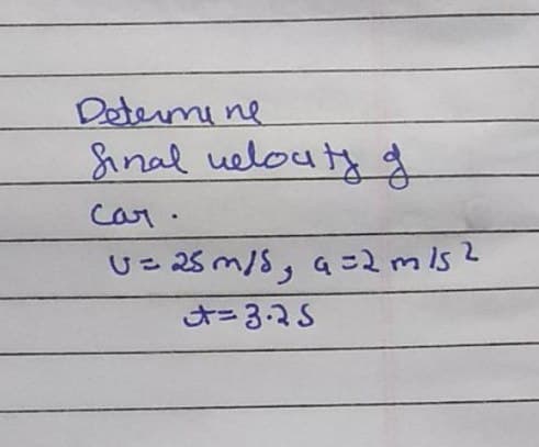 Determine
Sinal ueloutyg
car.
U= 25 m/S, q=2mls2
=3.2S
