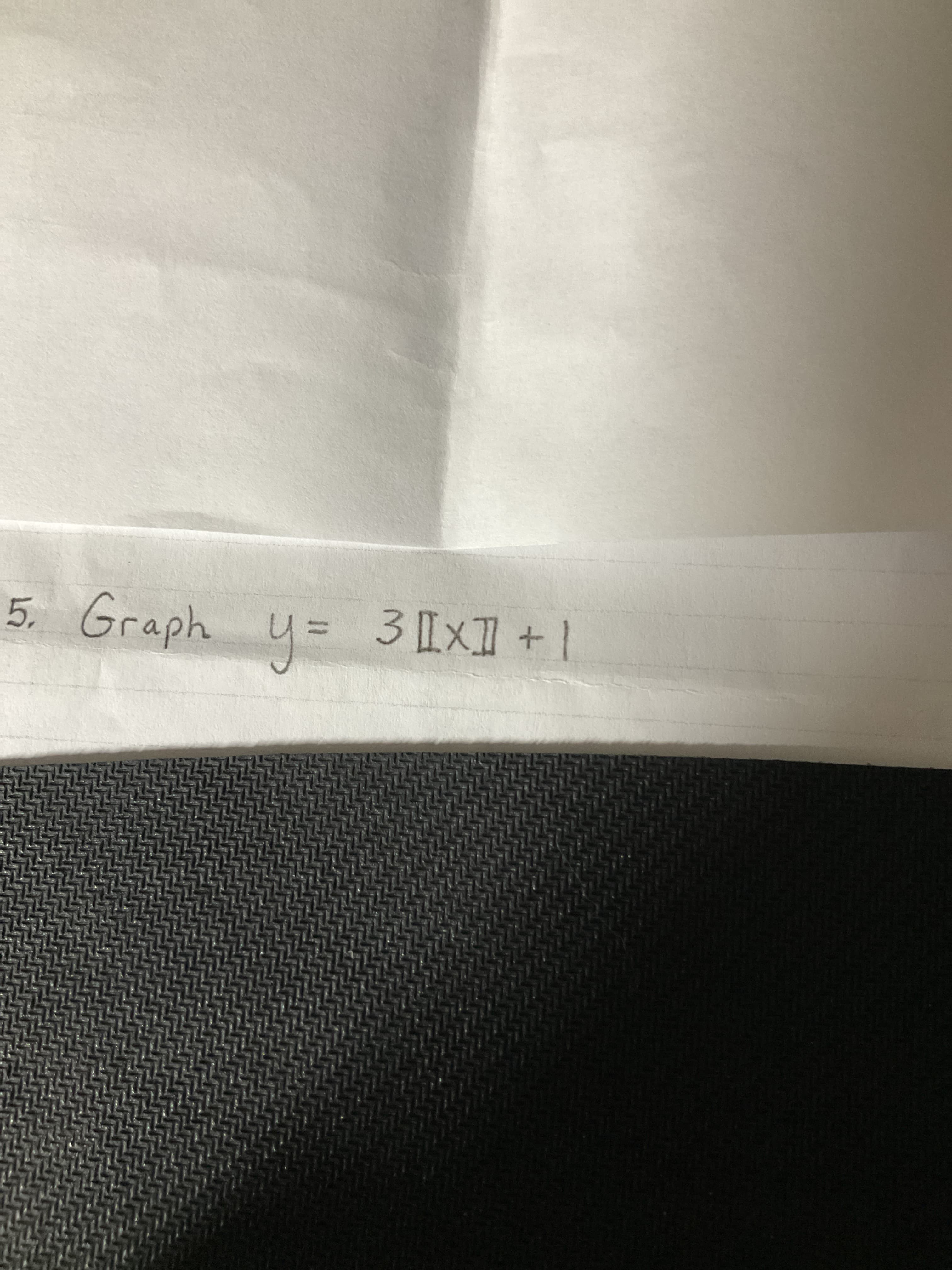 5. Graph y= 3Ix +1
3IXI+1
