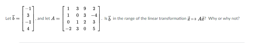 1
3 9
2
0 3
1 2
1
-4
Let 6
and let A
Is 6 in the range of the linear transformation + Aa? Why or why not?
=
-2 3 0
5
