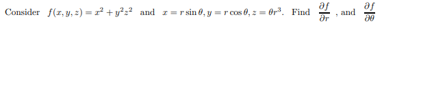 af
af
Consider f(r, y, 2) = 2² + y²z? and z = r sin 0, y = r cos 0, z = Or³. Find
and
dr
