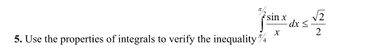 sin x
dxs-
2
5. Use the properties of integrals to verify the inequality
