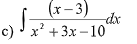 The integral given in the image is:

\( c) \int \frac{(x-3)}{x^2 + 3x - 10} \, dx \)

This expression represents the integration problem that involves rational functions. The goal is to find the antiderivative of the function \(\frac{(x-3)}{x^2 + 3x - 10}\) with respect to \(x\). 

To solve this integral, one typically uses techniques such as polynomial long division (if applicable), partial fraction decomposition, or substitution, depending on the complexity and form of the rational expression. 

The integral is classified under definite or indefinite integrals depending on the presence of limits, which are not provided here, indicating it's likely an indefinite integral.

No graphs or diagrams are included in this image.