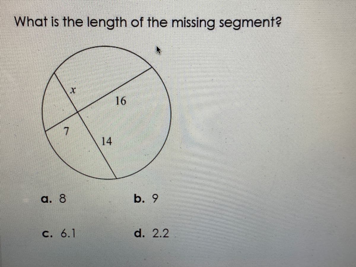 What is the length of the missing segment?
16
14
a. 8
b. 9
C. 6.1
d. 2.2
