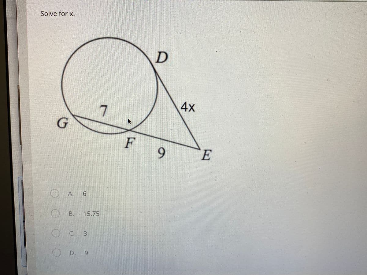 Solve for x.
4x
7
F
9.
A. 6
OB.
15.75
O
C. 3
OD.
D. 9
