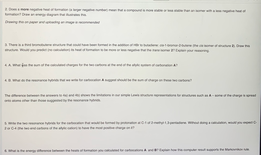 2. Does a more negative heat of formation (a larger negative number) mean that a compound is more stable or less stable than an isomer with a less negative heat of
formation? Draw an energy diagram that illustrates this.
