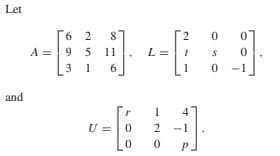 Let
6 2
8
2
A =9
9 5
11
L =
3 1
6.
1
and
1
U =
2
