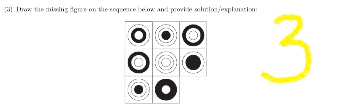 (3) Draw the missing figure on the sequence below and provide solution/explanation:
80:8.
3