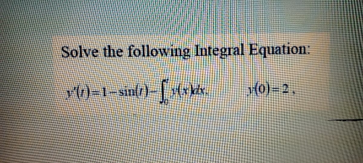 Solve the following Integral Equation.
()-2.
