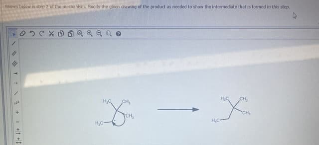 Shown below is step 2 of the mechanism. Modify the given drawing of the product as needed to show the intermediate that is formed in this step.
CH,
CH,
CH2
H,C-
1Z + 1 +t +1
