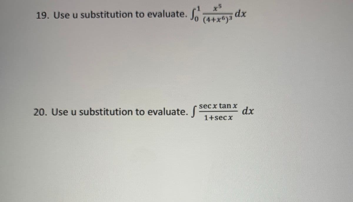 1 x5
19. Use u substitution to evaluate. So (4+x6)³ dx
secrtant
20. Use u substitution to evaluate. S
1+secx
dx