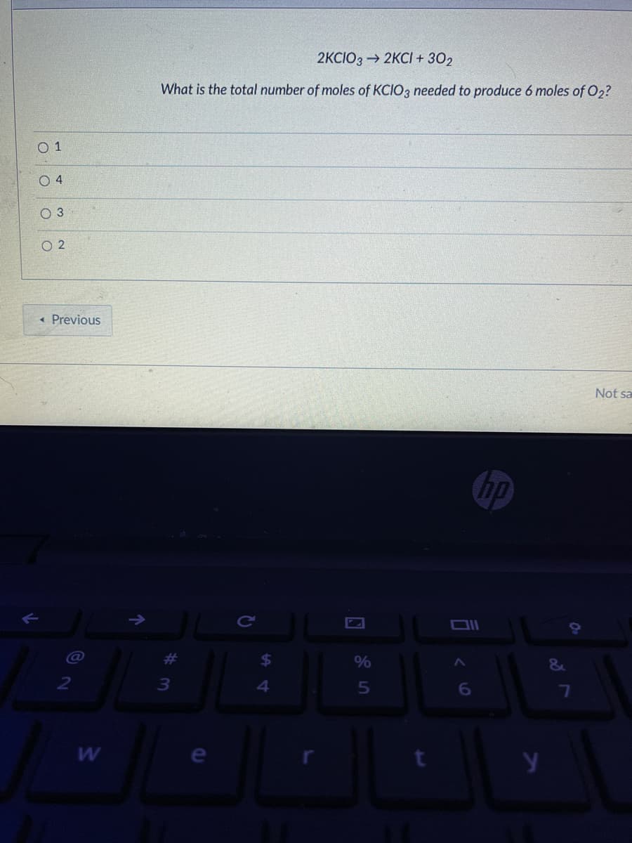 2KCIO3 → 2KCI + 302
What is the total number of moles of KCIO3 needed to produce 6 moles of O2?
O 1
O 4
O 3
O 2
« Previous
Not sa
hp
%23
%
&
7
