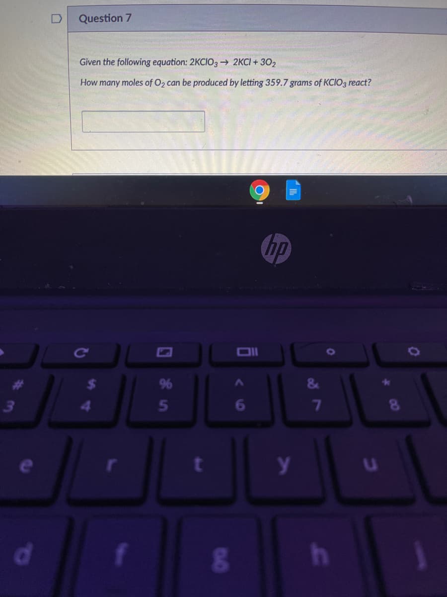 Question 7
Given the following equation: 2KCIO3→ 2KCI + 302
How many moles of O2 can be produced by letting 359.7 grams of KCIO3 react?
hp
&
5
8
