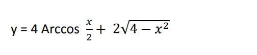 y = 4 Arccos +
+ 2/4 – x2
