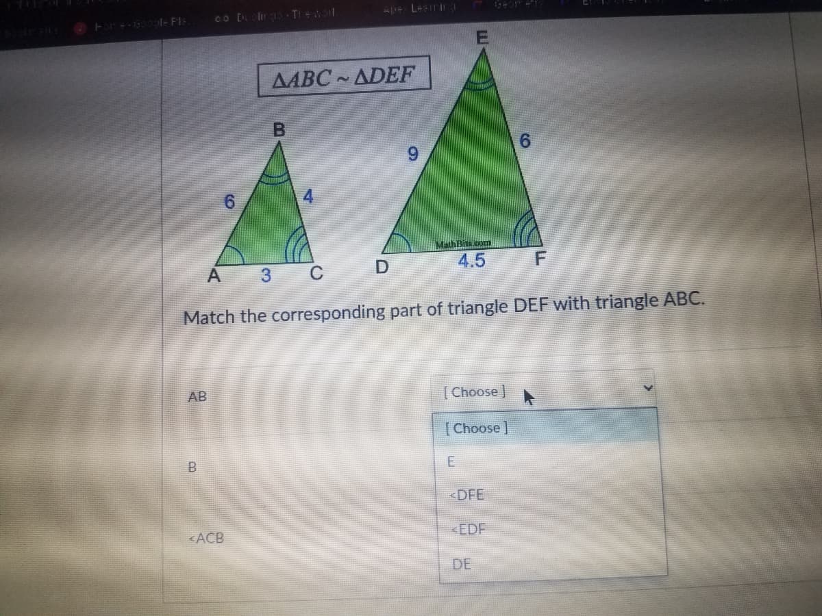 Co D l T l
AABC ADEF
6.
4
4.5
Match the corresponding part of triangle DEF with triangle ABC.
AB
Choose ]
[Choose]
B
<DFE
<ACB
<EDF
DE
