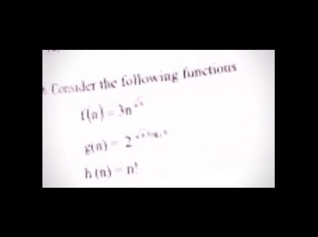 Consider the foilowing functious
la)-3n*
Ein) 2
hin)-n'
