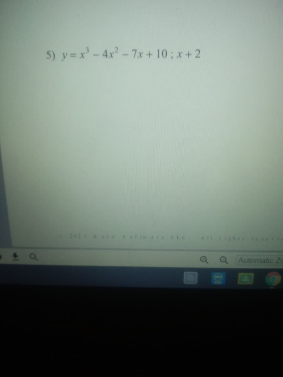 5) y= x-4x- 7x + 10; x+2
202 1 KUla
Softw are
LLC
Q Automatic
of
