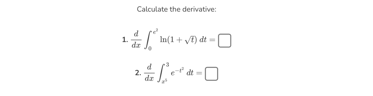 1.
Calculate the derivative:
d
dx
S In(1 + √/t) dt =
=
d
3
2 & 2 [²e²d² = 0
dt
dx
x5