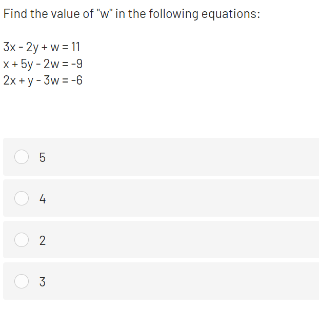 Find the value of "w" in the following equations:
Зх - 2у + w%3D 11
X + 5y - 2w = -9
2x + y - 3w = -6
4
2
3
LO
