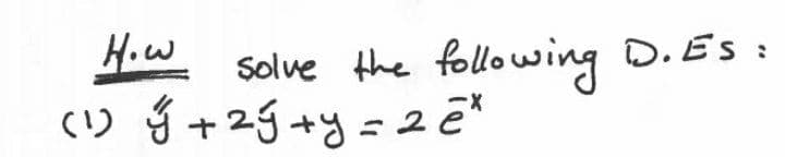 Hiw D.ES :
Solve the following
() ý +2g+y= 2 ē*
