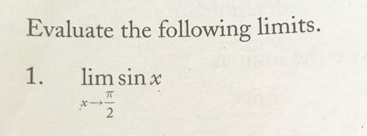 Evaluate the following limits.
1.
lim sin x
2.
