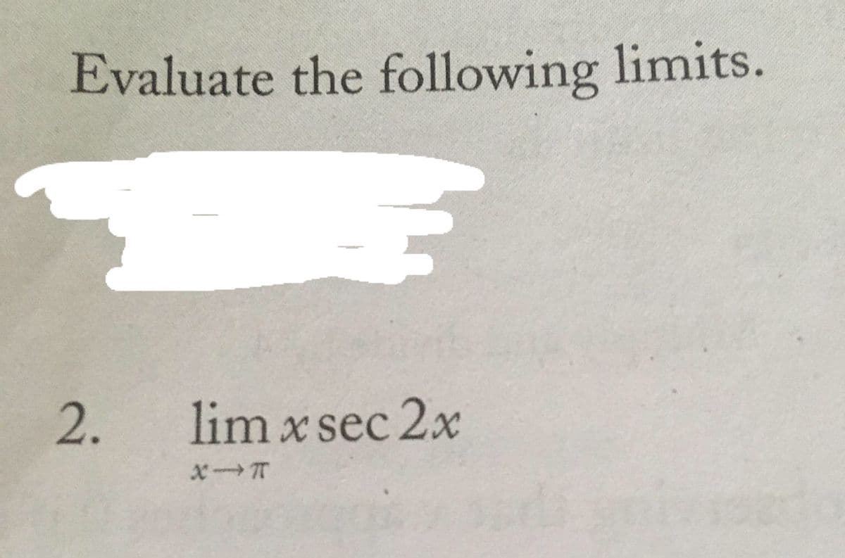 Evaluate the following limits.
2.
lim x sec 2x
