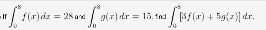 |f(x) dx
g(x) dx =
15, find / [3f(x) + 5g(x)] dx.
If
28 and
