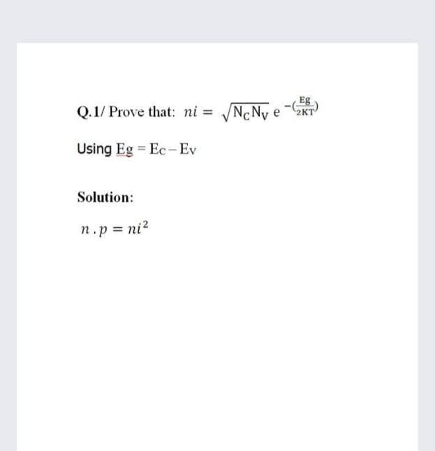 Eg
Q.1/ Prove that: ni = NcNy e
Using Eg = Ec-Ev
Solution:
n.p = ni?
