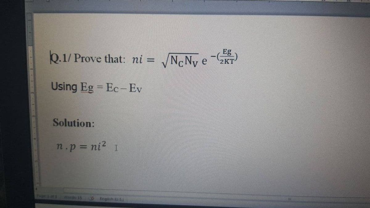 Eg
Q.1/ Prove that: ni = /NcNy
Using Eg Ec- Ev
%3D
Solution:
n.p= ni? I
Page L ot 1
Words 15
SEngish uS
