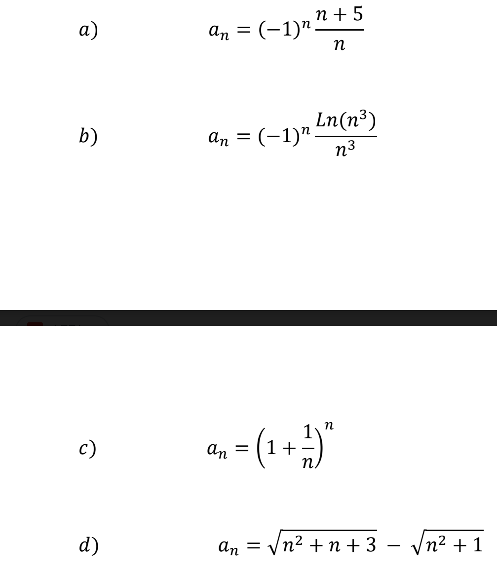 п+5
a)
an = (-1)"
n
Ln(n³)
b)
an = (-1)".
n3
п
(1+)"
с)
an
d)
= Up
E Vn? +п+3 — Vn? + 1
