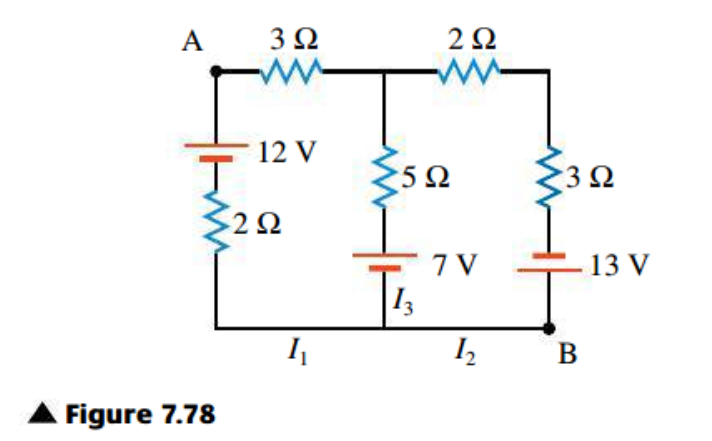 A
3Ω
2Ω
12 V
5Ω
7 V
13 V
To
B
A Figure 7.78
2.
