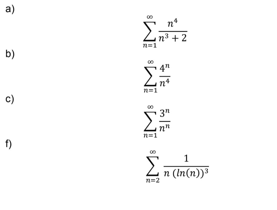 a)
00
n4
n3 + 2
n=1
b)
4n
n4
n=1
c)
3n
nn
n=1
f)
1
n (In(n))³
n=2
8
