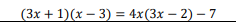 (3x + 1)(x – 3) = 4x(3x – 2) – 7
