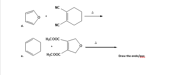 d.
NC
+
NC
H3COOC
H3COOC
A
Draw the endo/exo