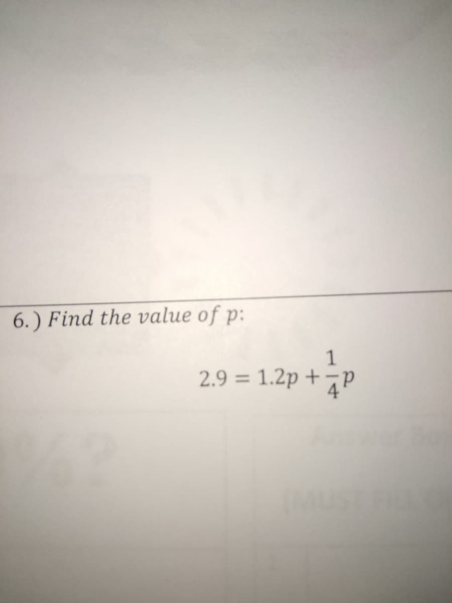 6. ) Find the value of p:
1
2.9 = 1.2p + ¬p
%3D
(MUSTFRX
