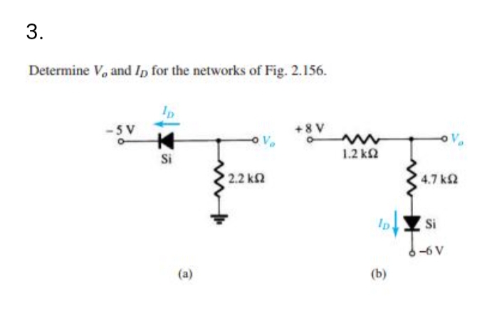 Determine V, and Ip for the networks of Fig. 2.156.
-5 V
+8 V
Si
1.2 ka
2.2 k2
4.7 k2
Ip
Si
-6 V
(a)
(b)
3.
