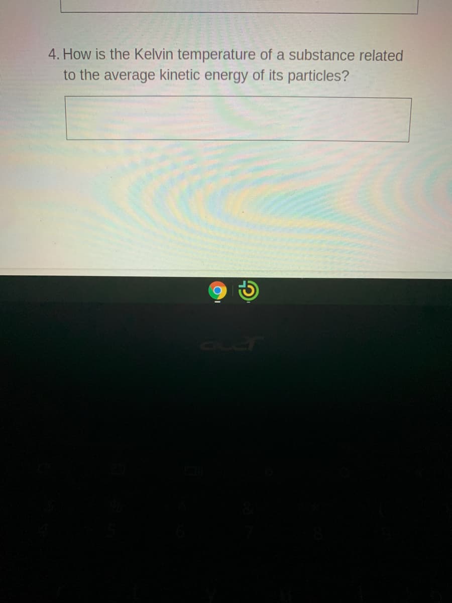 4. How is the Kelvin temperature of a substance related
to the average kinetic energy of its particles?
CLer
