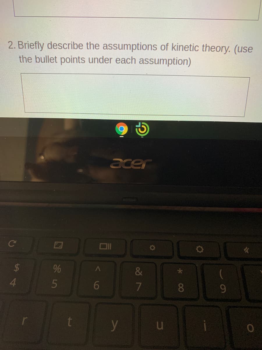 2. Briefly describe the assumptions of kinetic theory. (use
the bullet points under each assumption)
acer
$4
&
大
4.
6
7
8
u
