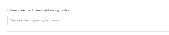 Differentiate the different addressing modes.
Use the editor to format your answer