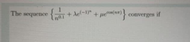 The sequence
n0.1
+ Ae(-1)
+ pe(nm) coverges if
